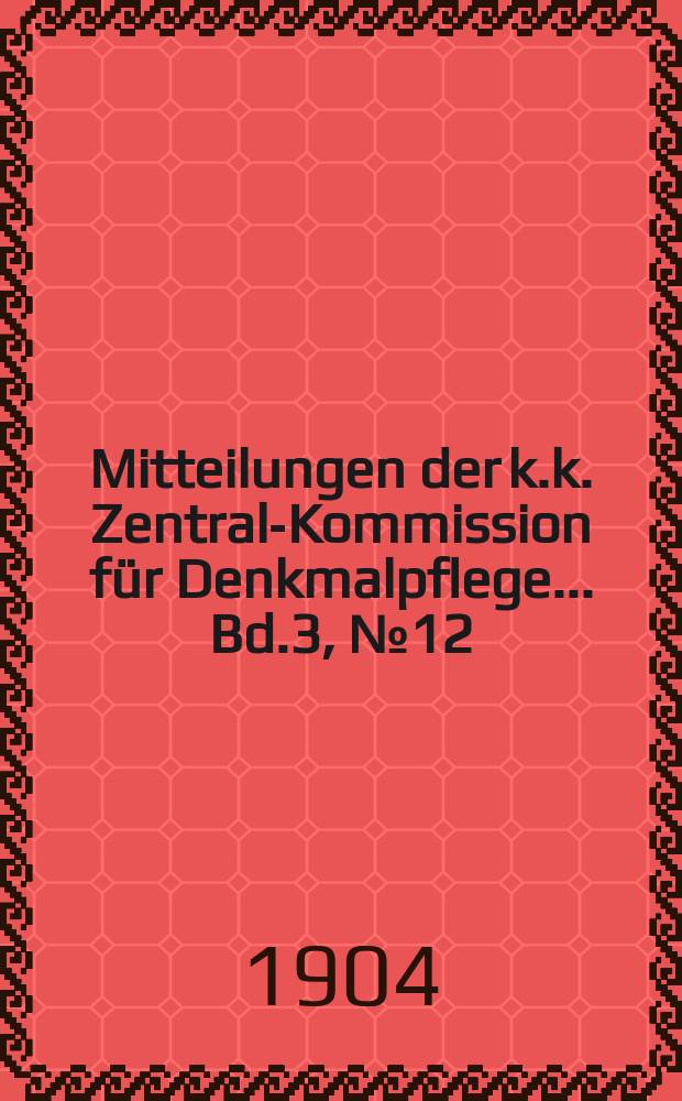 Mitteilungen der k.k. Zentral-Kommission für Denkmalpflege ... Bd.3, №12