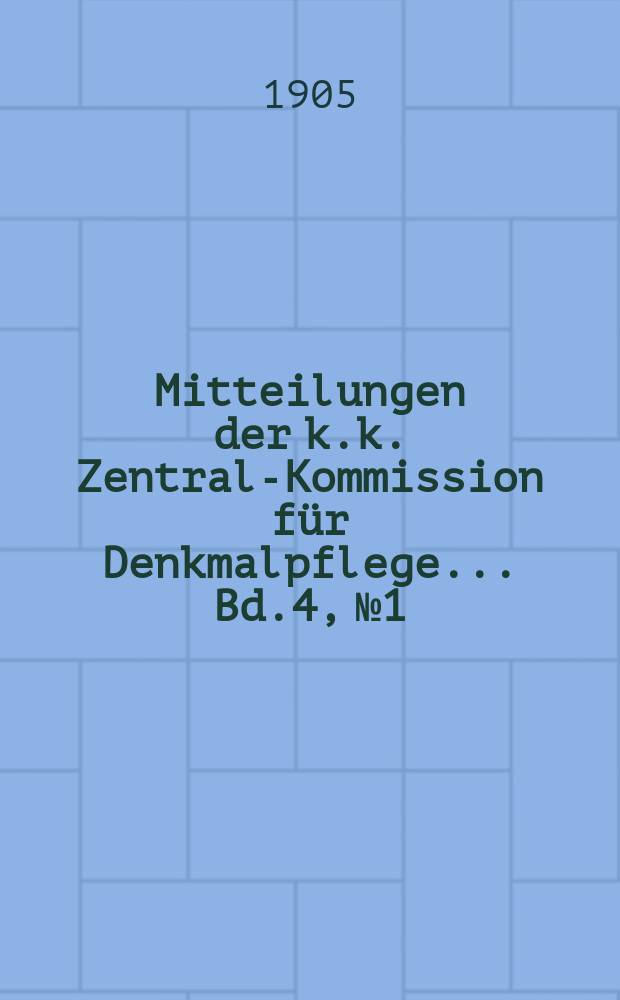 Mitteilungen der k.k. Zentral-Kommission f&uuml;r Denkmalpflege ... Bd.4, №1/3