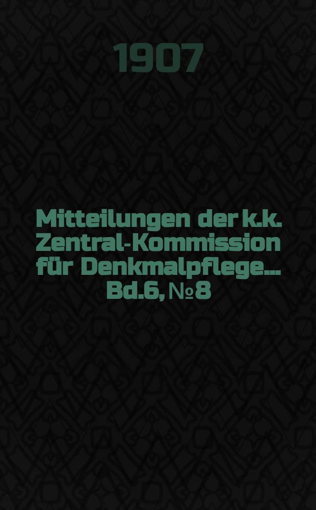 Mitteilungen der k.k. Zentral-Kommission für Denkmalpflege ... Bd.6, №8
