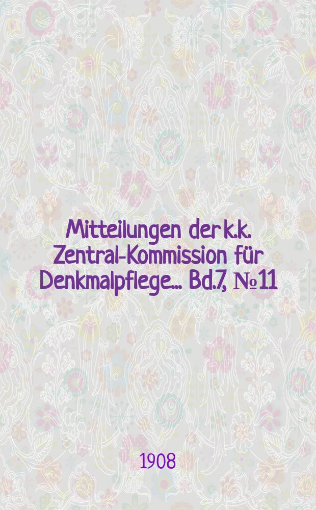 Mitteilungen der k.k. Zentral-Kommission für Denkmalpflege ... Bd.7, №11