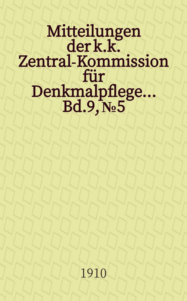 Mitteilungen der k.k. Zentral-Kommission für Denkmalpflege ... Bd.9, №5