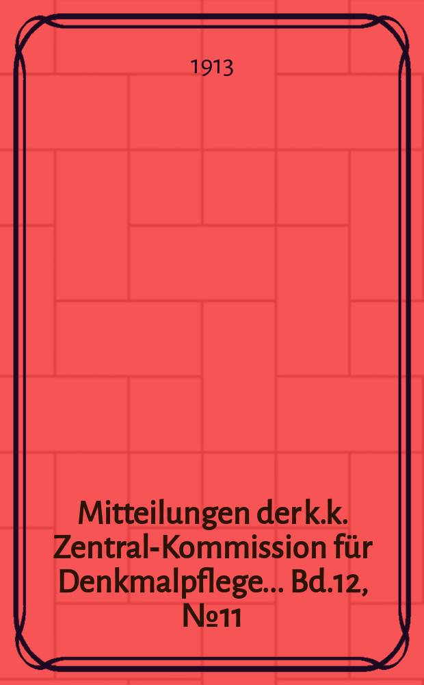 Mitteilungen der k.k. Zentral-Kommission f&uuml;r Denkmalpflege ... Bd.12, №11