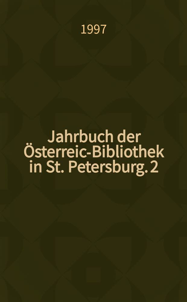 Jahrbuch der Österreich- Bibliothek in St. Petersburg. 2 : 1995/1996: Österreichische Literatur