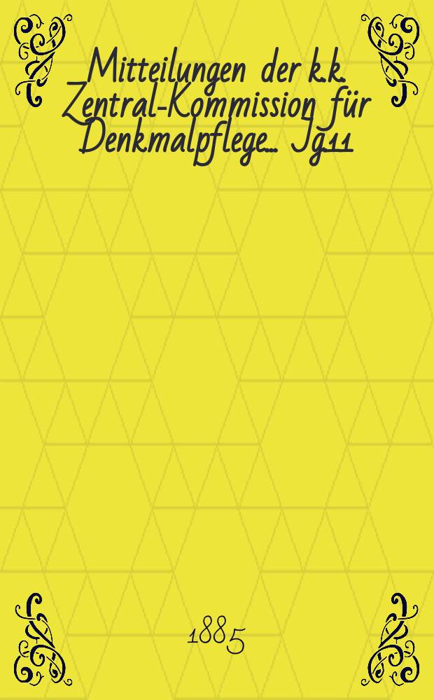 Mitteilungen der k.k. Zentral-Kommission f&uuml;r Denkmalpflege ... Jg.11