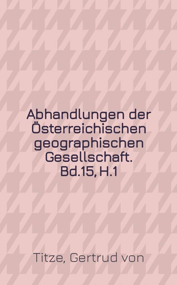 Abhandlungen der Österreichischen geographischen Gesellschaft. Bd.15, H.1 : Die Almen Salzburger Schieferalpen