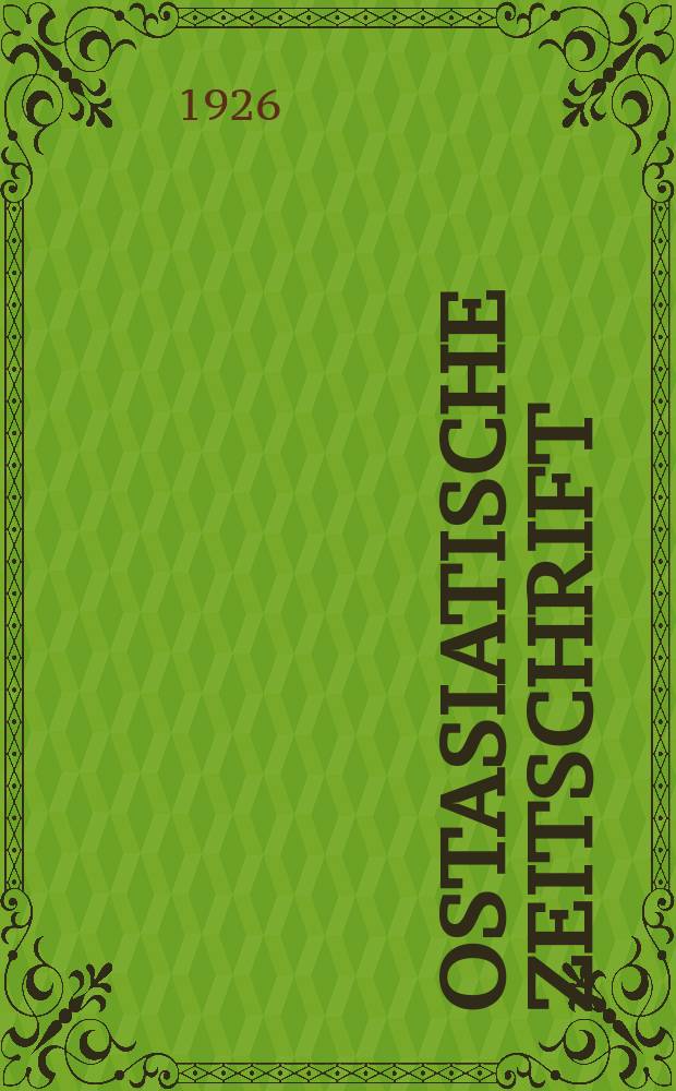 Ostasiatische Zeitschrift : Beiträge zur Kenntniss der Kunst und Kultur des fernen Ostens. - The far east. - L'extrème Orient