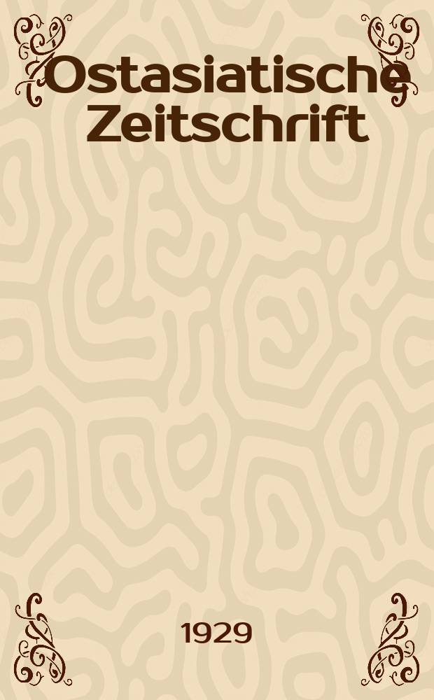 Ostasiatische Zeitschrift : Beiträge zur Kenntniss der Kunst und Kultur des fernen Ostens. - The far east. - L'extrème Orient. Jg.5(15) 1929, H.1
