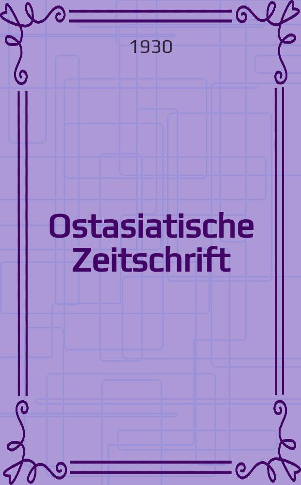 Ostasiatische Zeitschrift : Beitr&auml;ge zur Kenntniss der Kunst und Kultur des fernen Ostens. - The far east. - L'extr&egrave;me Orient. Jg.6(16) 1930, H.2
