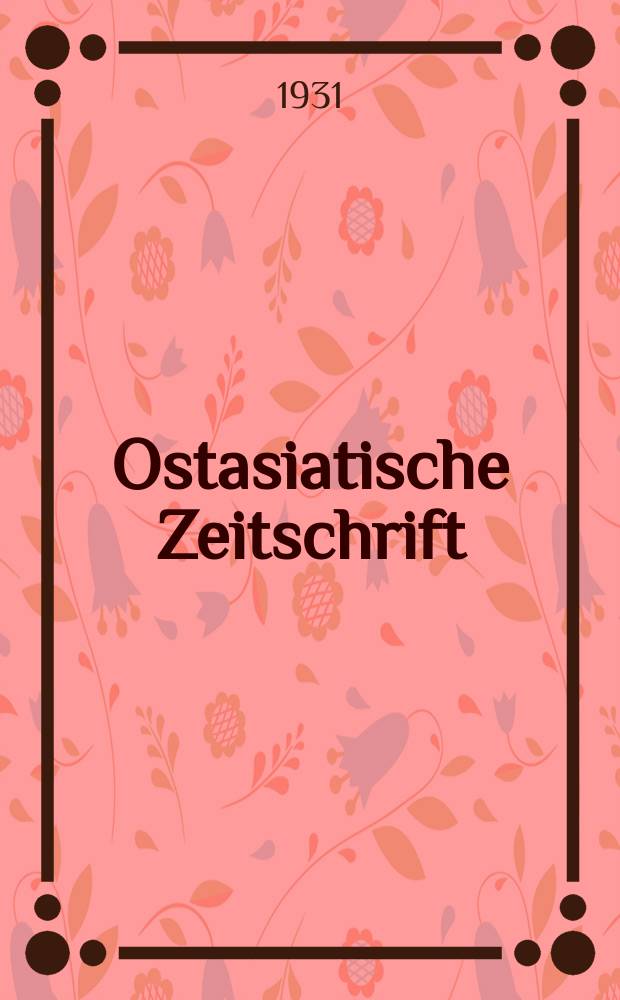 Ostasiatische Zeitschrift : Beiträge zur Kenntniss der Kunst und Kultur des fernen Ostens. - The far east. - L'extrème Orient. Jg.7(17)