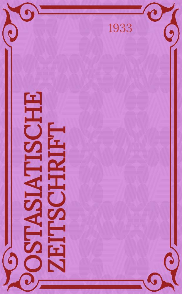 Ostasiatische Zeitschrift : Beiträge zur Kenntniss der Kunst und Kultur des fernen Ostens. - The far east. - L'extrème Orient. Jg.9(19) 1933, H.5