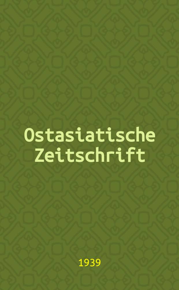 Ostasiatische Zeitschrift : Beiträge zur Kenntniss der Kunst und Kultur des fernen Ostens. - The far east. - L'extrème Orient. Jg.14(24) 1938, H.4/5