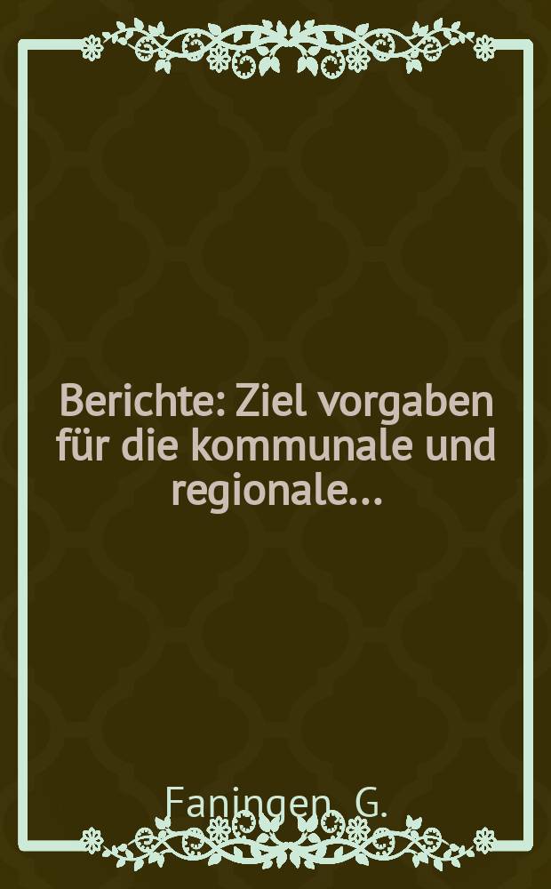 Berichte : Ziel vorgaben für die kommunale und regionale...