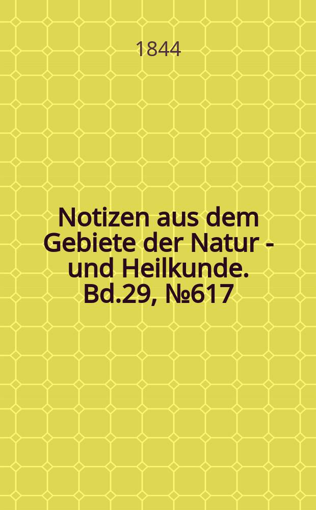 Notizen aus dem Gebiete der Natur - und Heilkunde. Bd.29, №617
