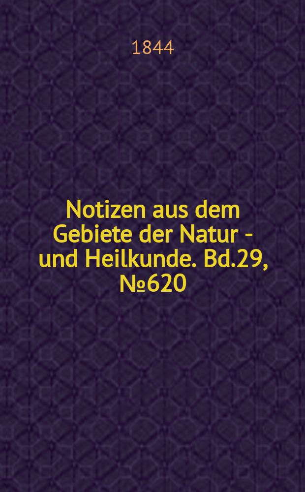 Notizen aus dem Gebiete der Natur - und Heilkunde. Bd.29, №620