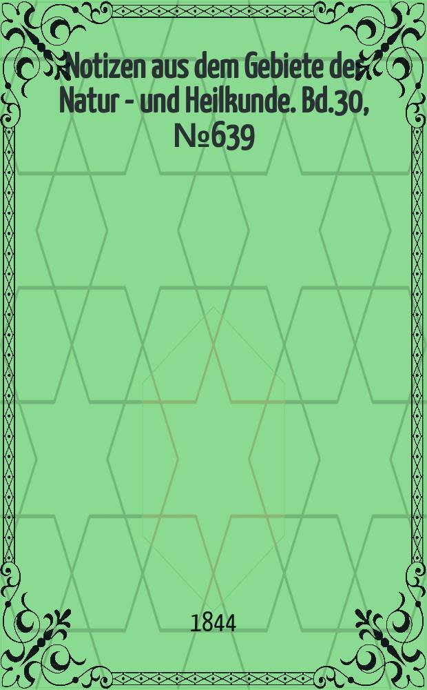Notizen aus dem Gebiete der Natur - und Heilkunde. Bd.30, №639