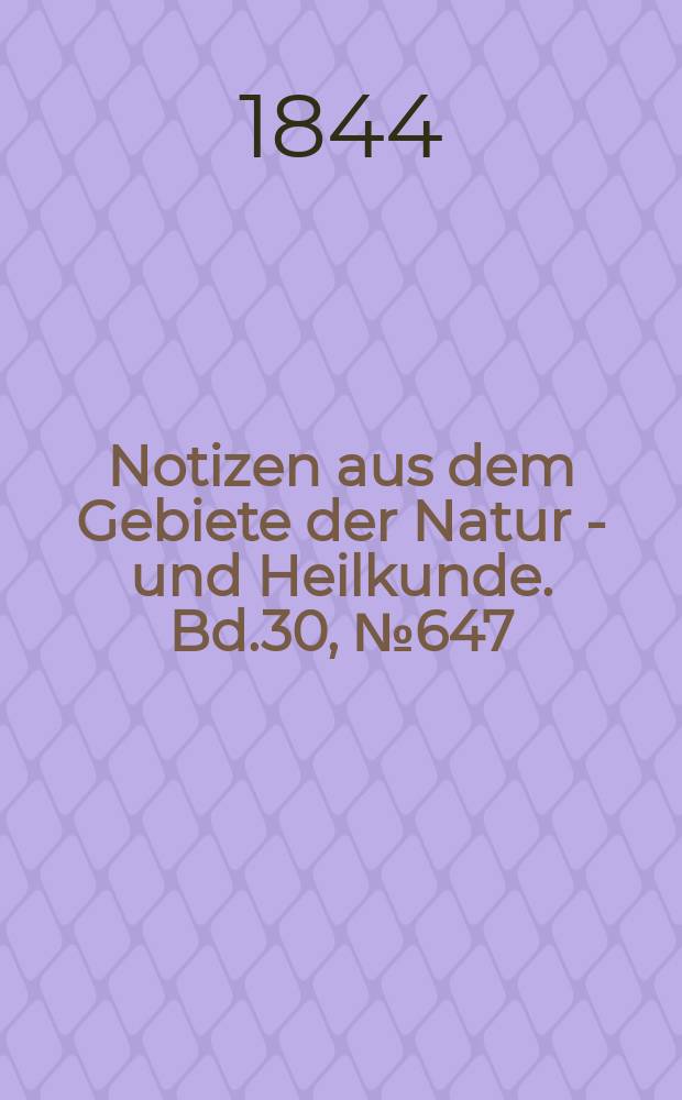 Notizen aus dem Gebiete der Natur - und Heilkunde. Bd.30, №647