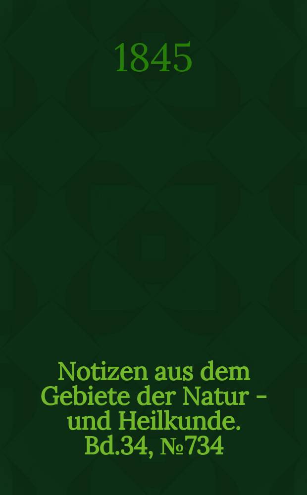 Notizen aus dem Gebiete der Natur - und Heilkunde. Bd.34, №734