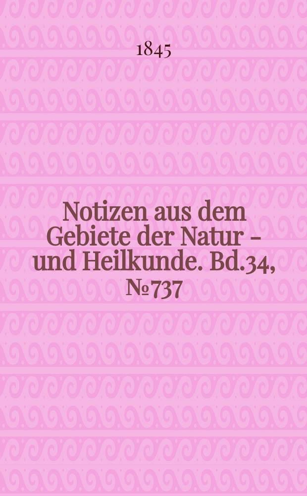 Notizen aus dem Gebiete der Natur - und Heilkunde. Bd.34, №737