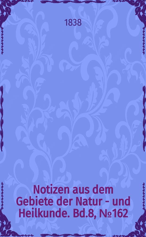 Notizen aus dem Gebiete der Natur - und Heilkunde. Bd.8, №162