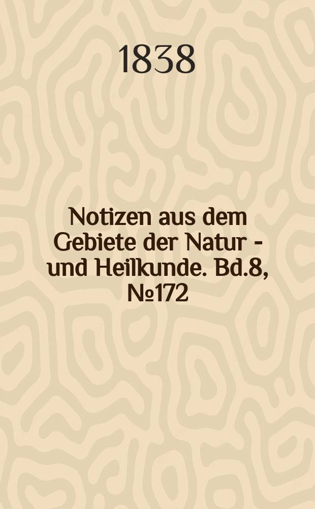 Notizen aus dem Gebiete der Natur - und Heilkunde. Bd.8, №172