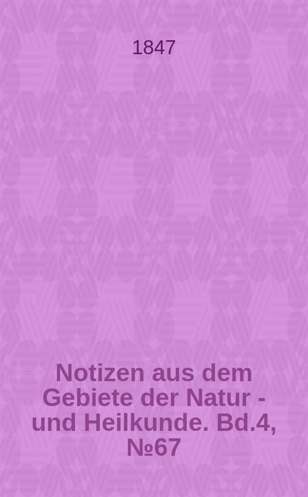 Notizen aus dem Gebiete der Natur - und Heilkunde. Bd.4, №67