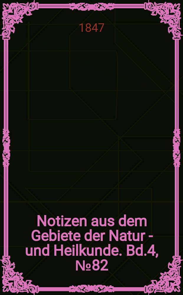 Notizen aus dem Gebiete der Natur - und Heilkunde. Bd.4, №82