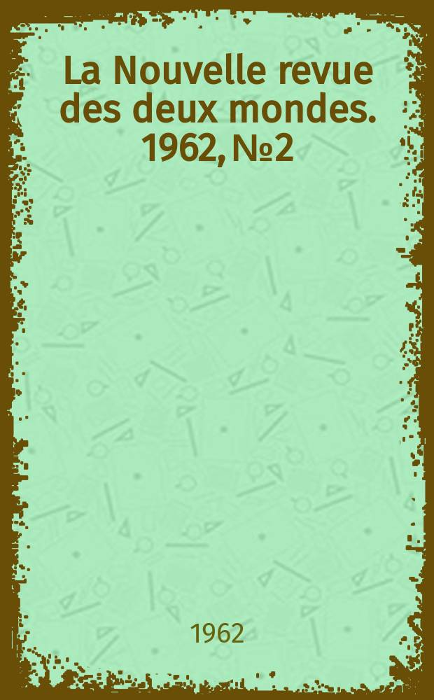 La Nouvelle revue des deux mondes. 1962, №2