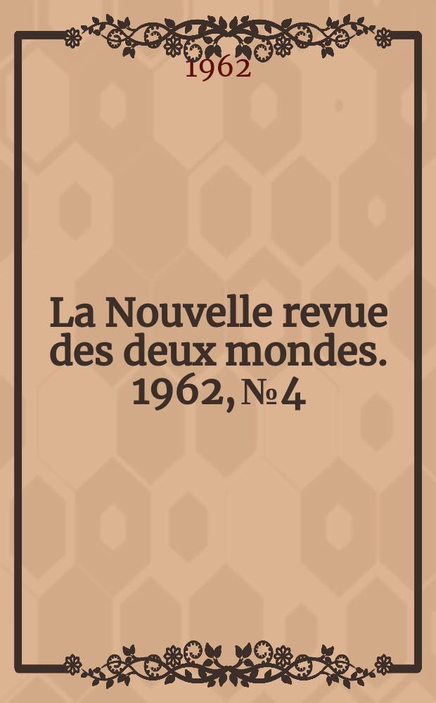 La Nouvelle revue des deux mondes. 1962, №4