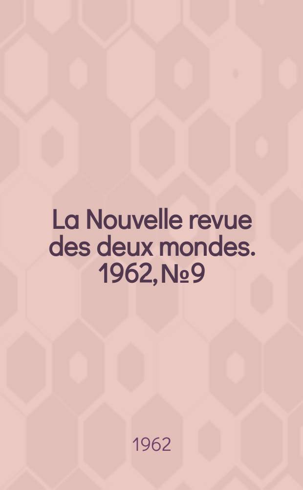 La Nouvelle revue des deux mondes. 1962, №9