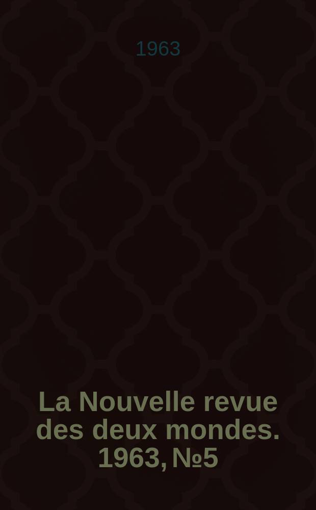 La Nouvelle revue des deux mondes. 1963, №5