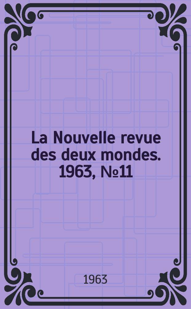 La Nouvelle revue des deux mondes. 1963, №11