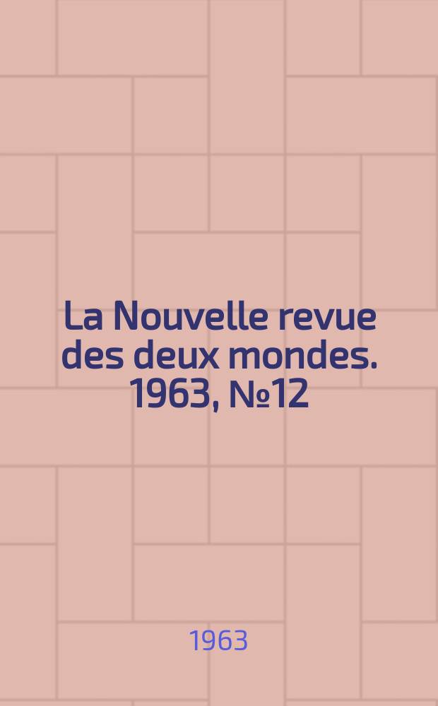 La Nouvelle revue des deux mondes. 1963, №12