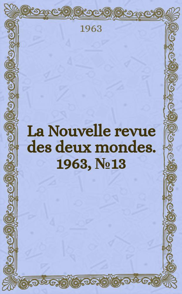 La Nouvelle revue des deux mondes. 1963, №13
