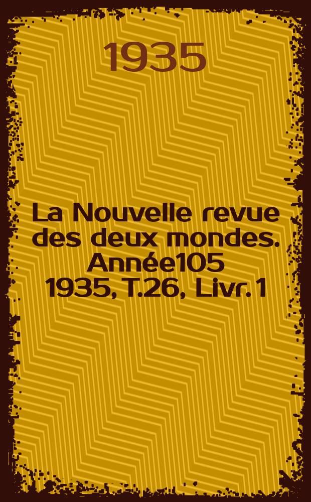 La Nouvelle revue des deux mondes. Année105 1935, T.26, Livr.[1]
