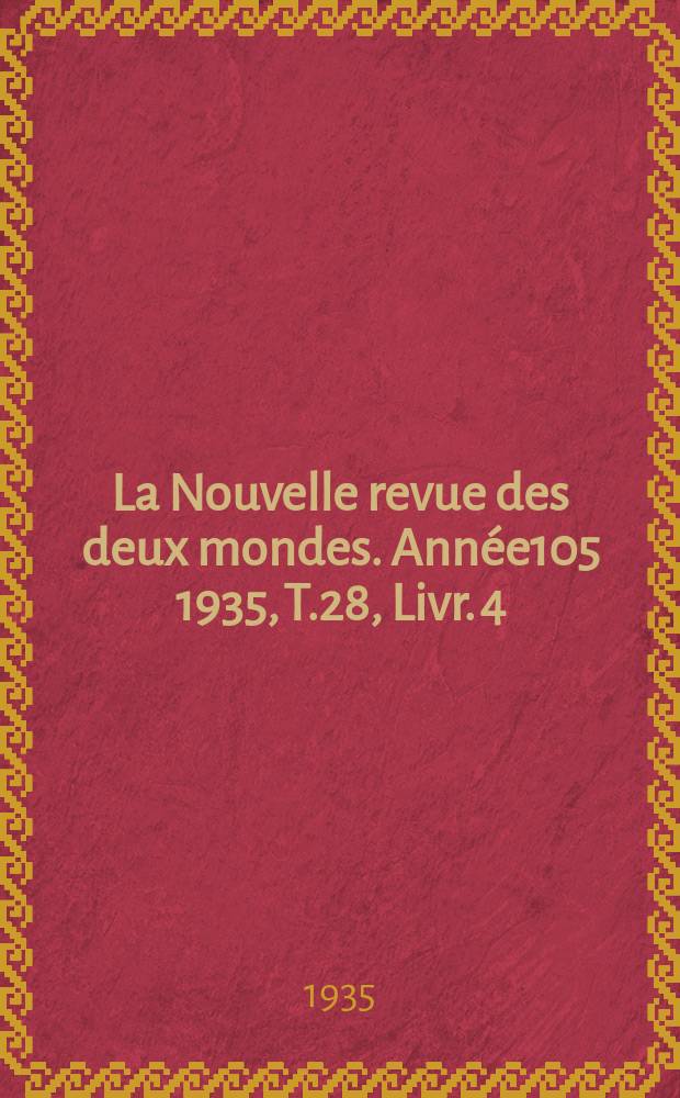 La Nouvelle revue des deux mondes. Année105 1935, T.28, Livr.[4]