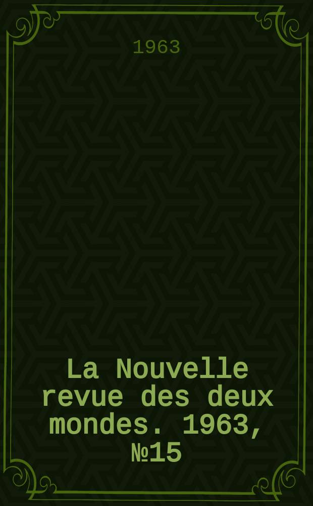 La Nouvelle revue des deux mondes. 1963, №15