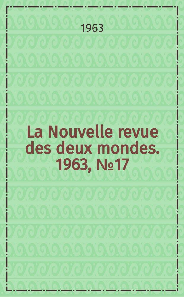La Nouvelle revue des deux mondes. 1963, №17