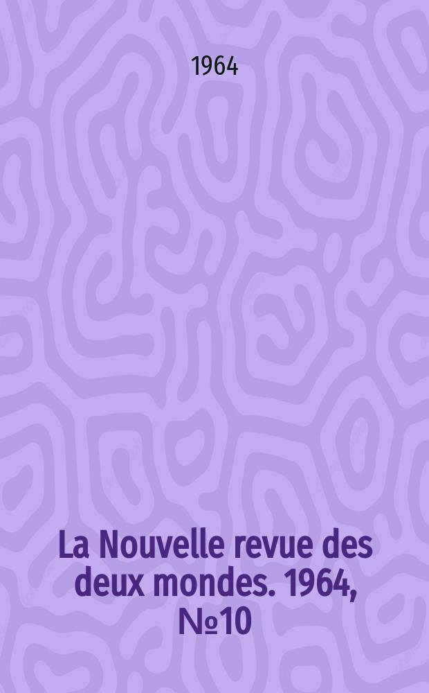 La Nouvelle revue des deux mondes. 1964, №10