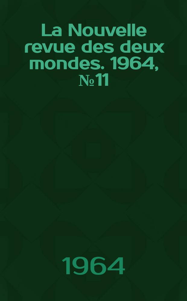 La Nouvelle revue des deux mondes. 1964, №11