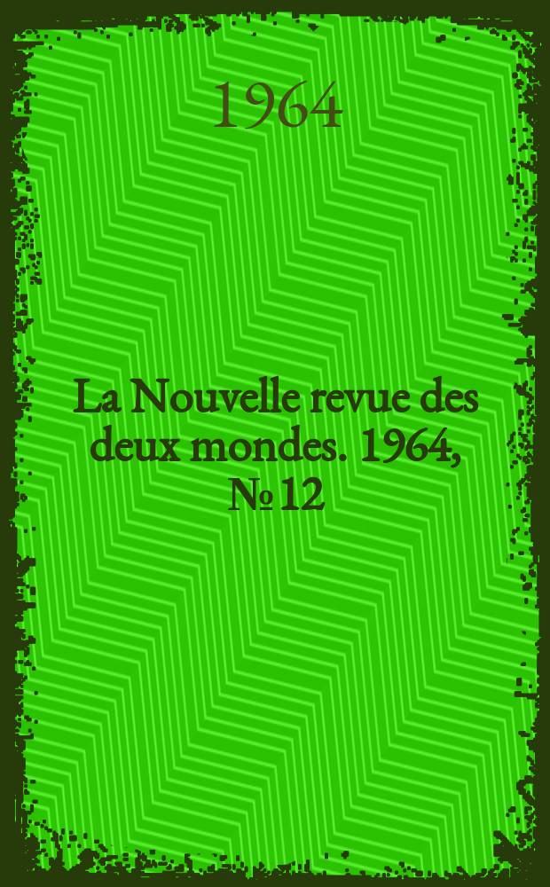 La Nouvelle revue des deux mondes. 1964, №12