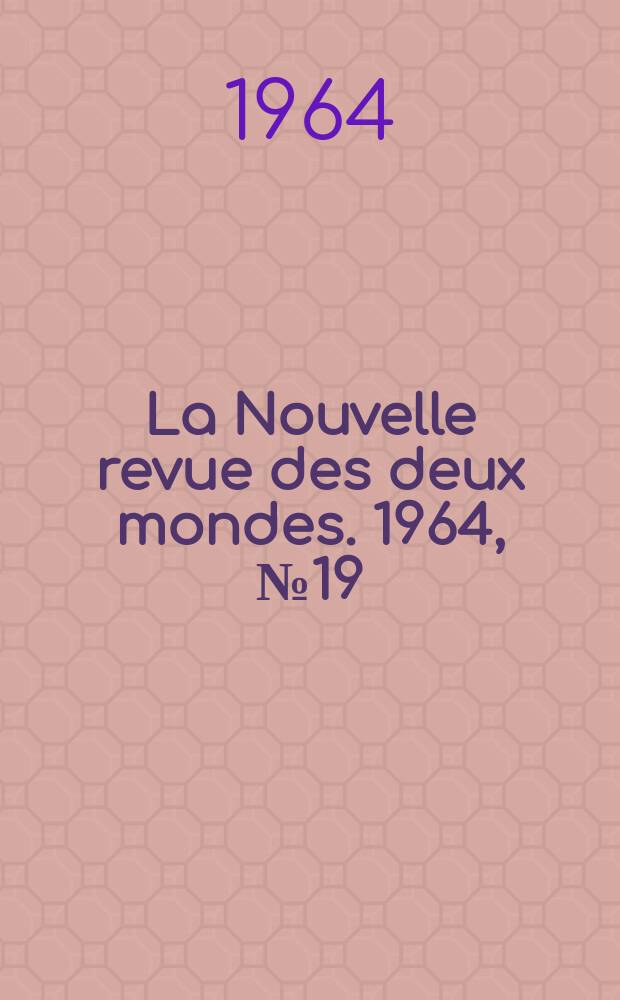 La Nouvelle revue des deux mondes. 1964, №19