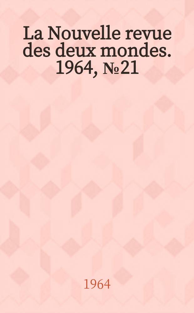 La Nouvelle revue des deux mondes. 1964, №21