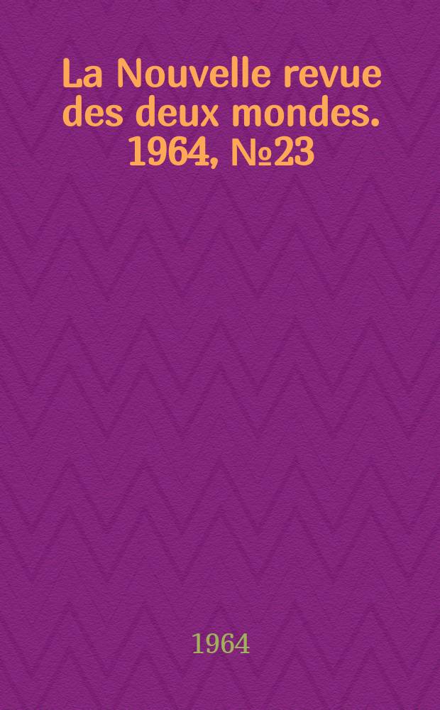 La Nouvelle revue des deux mondes. 1964, №23