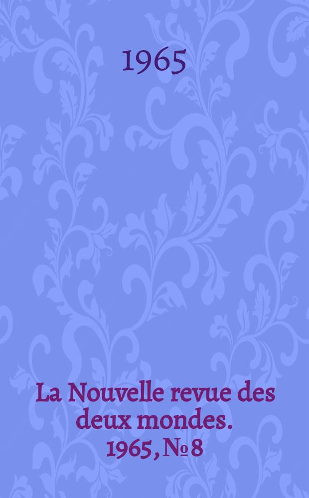 La Nouvelle revue des deux mondes. 1965, №8