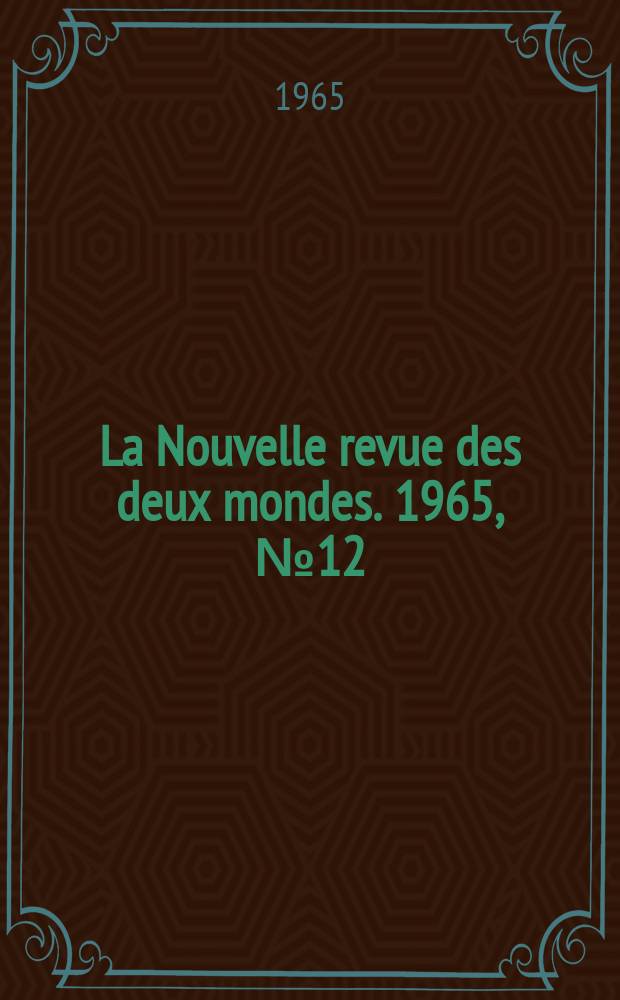 La Nouvelle revue des deux mondes. 1965, №12