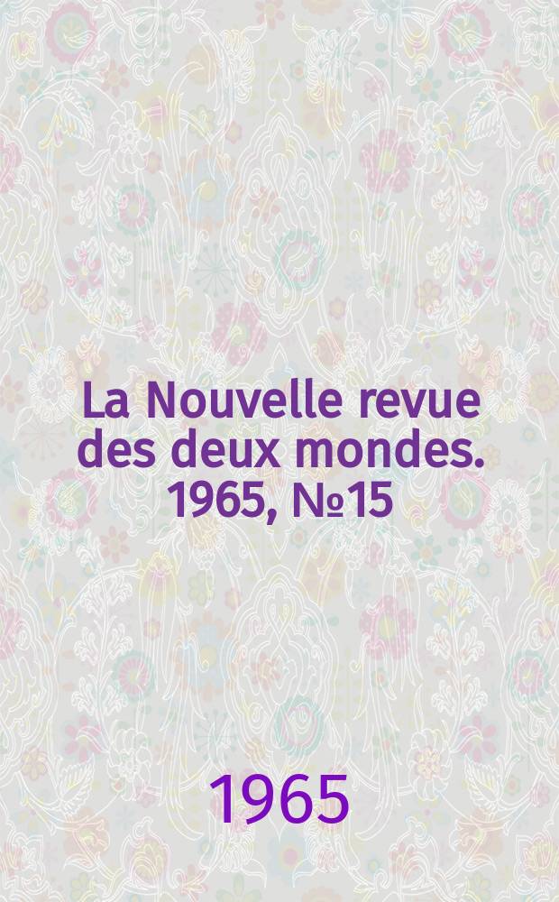 La Nouvelle revue des deux mondes. 1965, №15