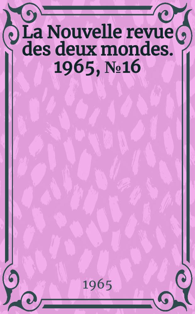 La Nouvelle revue des deux mondes. 1965, №16