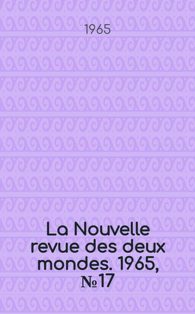 La Nouvelle revue des deux mondes. 1965, №17