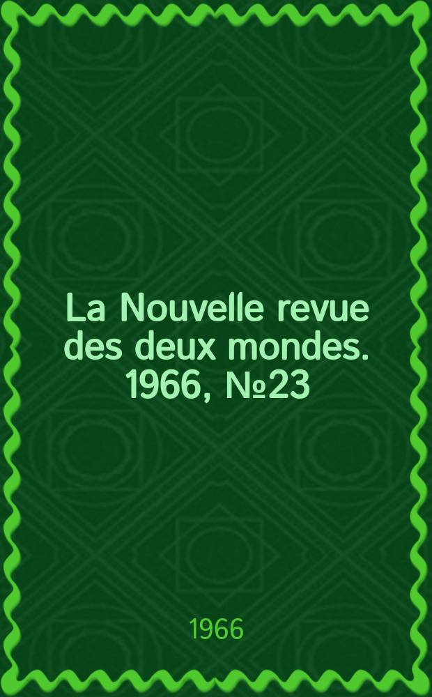 La Nouvelle revue des deux mondes. 1966, №23