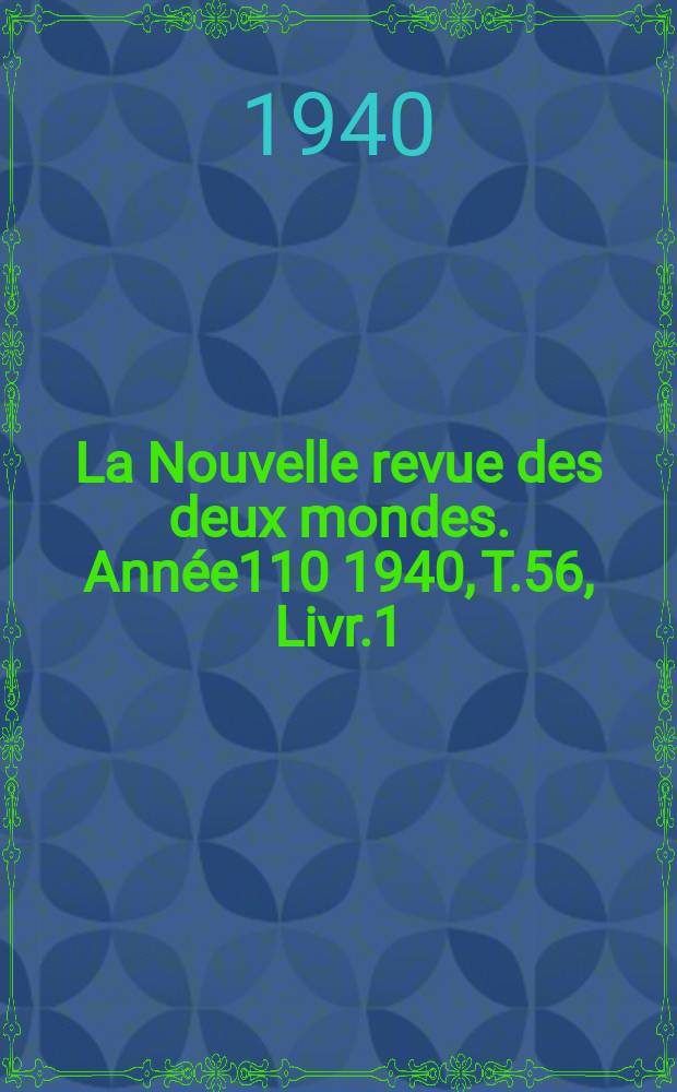 La Nouvelle revue des deux mondes. Année110 1940, T.56, Livr.1